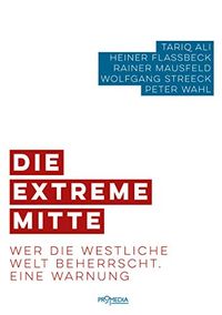 Die extreme Mitte: Wer die westliche Welt beherrscht. Eine Warnung (German Edition)
