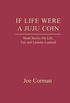 If Life Were A Juju Coin