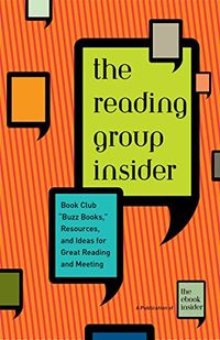 The Reading Group Insider: Book Club "Buzz Books," Resources, and Ideas for Great Reading and Meeting (English Edition)