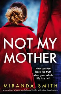 Not My Mother: A completely gripping psychological thriller with a jaw-dropping twist (English Edition)