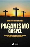 Paganismo Gospel. Entendendo Como o Ps-Gnoticismo Adentrou na Igreja Crist Contempornea