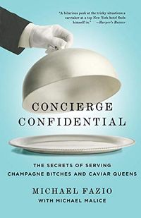 Concierge Confidential: The Secrets of Serving Champagne Bitches and Caviar Queens