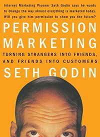 Permission Marketing: Turning Strangers Into Friends And Friends Into Customers (English Edition)