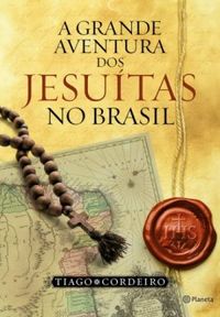 A Grande Aventura Dos Jesutas No Brasil