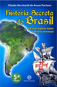 Histria Secreta do Brasil  A Era do Esprito Santo - O Milnio Universal