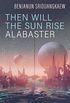 Then Will the Sun Rise Alabaster (Machine Mandate) (English Edition)