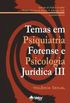 Temas em Psiquiatria Forense e Psicologia Jurdica III