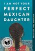 I Am Not Your Perfect Mexican Daughter (English Edition)
