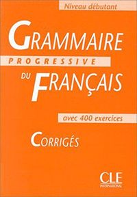 Grammaire Progressive du franais: Niveau dbutant - Corrigs