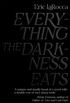 Everything The Darkness Eats