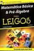 Matemtica Bsica & Pr-lgebra para Leigos