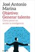 Objetivo: Generar talento: Cmo poner en accin la inteligencia (Spanish Edition)