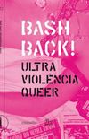 Bash Back! Ultra violncia queer