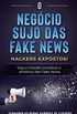 O Negcio Sujo das Fake News: Hackers Expostos!