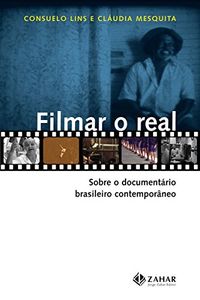 Filmar o real: Sobre o documentrio brasileiro contemporneo