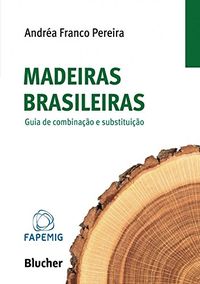Madeiras Brasileiras: Guia de Combinao e Substituio