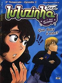 Luluzinha Teen E Sua Turma N15 - 4 Temporada - Episdio 3: Que Bola  Este?
