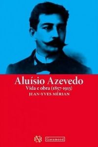 Alusio Azevedo: Vida e Obra (1857-1973)