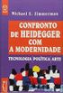 CONFRONTO DE HEIDEGGER COM A MODERNIDADE