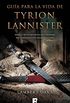 Gua para la vida de Tyrion Lannister: Manual para supervivientes del personaje ms carismtico de Juego de (Spanish Edition)