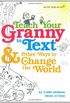 Teach Your Granny to Text and Other Ways to Change the World