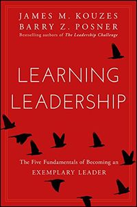Learning Leadership: The Five Fundamentals of Becoming an Exemplary Leader (English Edition)