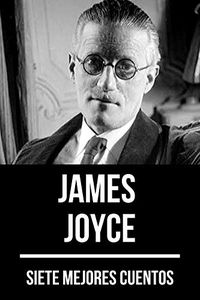 7 mejores cuentos de James Joyce (Spanish Edition)