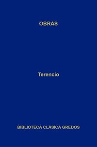 Obras. La Andriana - El atormentado - El eunuco - Formin - La suegra - Los hermanos. (Biblioteca Clsica Gredos n 368) (Spanish Edition)