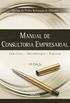 Manual de Consultoria Empresarial. Conceitos, Metodologia e Prticas