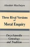 Three rivals versions of moral enquiry