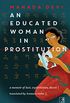 An Educated Woman In Prostitution: A Memoir of Lust, Exploitation, Deceit (Calcutta, 1929) (English Edition)