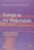 Teologia na Ps-Modernidade. Abordagens Epistemolgica, Sistemtica e Terico-Prtica