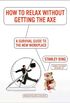 How to Relax Without Getting the Axe: A Survival Guide to the New Workplace (English Edition)