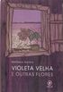 Violeta Velha e Outras Flores
