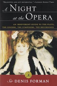 A Night at the Opera: An Irreverent Guide to The Plots, The Singers, The Composers, The Recordings (Modern Library (Paperback)) (English Edition)