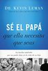 S el pap que ella necesita que seas: La huella indeleble que un padre deja en la vida de su hija (Spanish Edition)