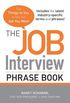 The Job Interview Phrase Book: The Things to Say to Get You the Job You Want