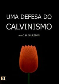 Uma Defesa do Calvinismo