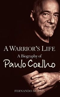 A Warriors Life: A Biography of Paulo Coelho (English Edition)