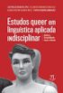 Estudos queer em lingustica aplicada indisciplinar
