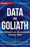 Data und Goliath - Die Schlacht um die Kontrolle unserer Welt: Wie wir uns gegen berwachung, Zensur und Datenklau wehren mssen (German Edition)