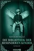 Die Bibliothek der besonderen Kinder: Roman (Die besonderen Kinder 3) (German Edition)