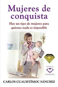 Mujeres de conquista: Hay un tipo de mujeres para quienes nada es imposible (Spanish Edition)