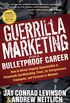 Guerrilla Marketing for a Bulletproof Career: How to Attract Ongoing Opportunities in Perpetually Gut-Wrenching Times, for Entrepreneurs, Employees, and ... (Guerilla Marketing Press) (English Edition)