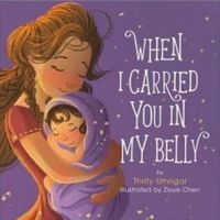 When I carried you in my belly