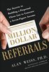 Million Dollar Referrals: The Secrets to Building a Perpetual Client List to Generate a Seven-Figure Income (English Edition)