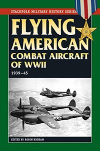 Flying American Combat Aircraft of World War II: 193945 (Stackpole Military History Series) (English Edition)