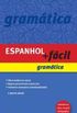 Espanhol + Facil. Gramatica - Atualizado Conforme Nova Ortografia