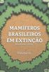 Mamferos Brasileiros em Extino - vol 1