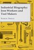 Industrial Biography - Iron Workers and Tool Makers (English Edition)